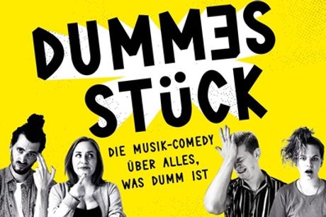 „Dummes Stück“ – Die Musik-Comedy über alles, was dumm ist (bis 42% sparen)